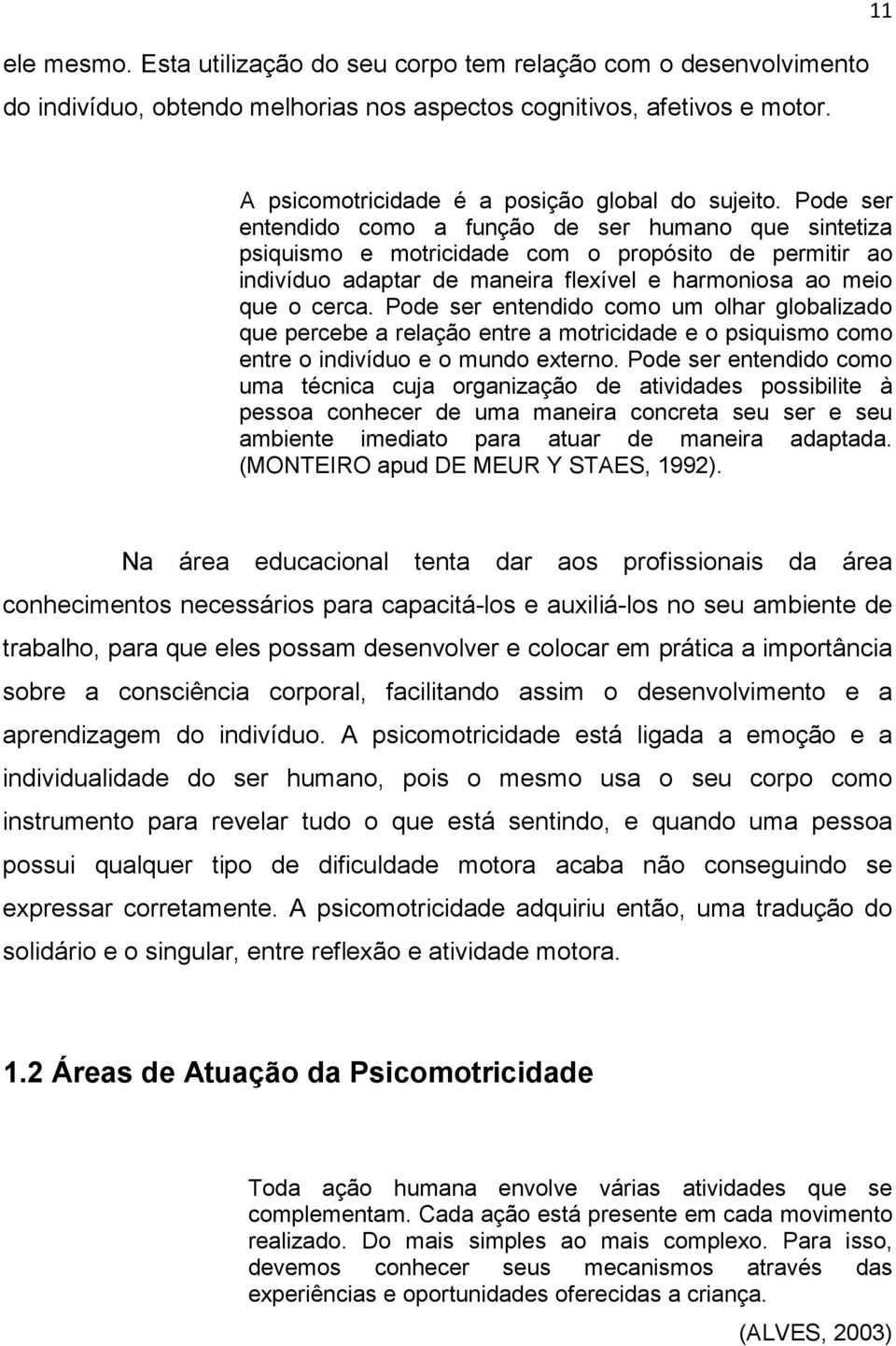 Pode ser entendido como a função de ser humano que sintetiza psiquismo e motricidade com o propósito de permitir ao indivíduo adaptar de maneira flexível e harmoniosa ao meio que o cerca.