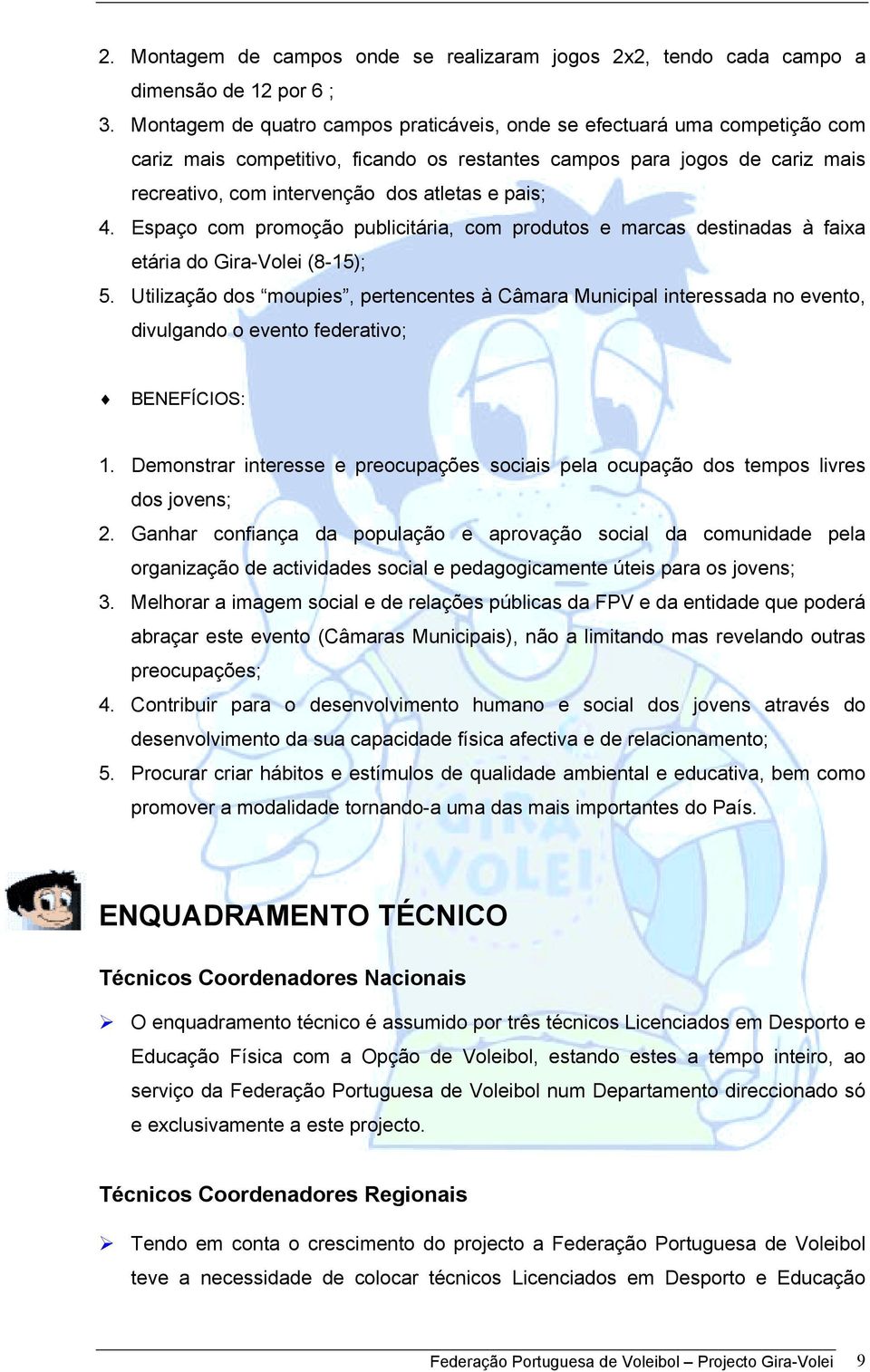 pais; 4. Espaço com promoção publicitária, com produtos e marcas destinadas à faixa etária do Gira-Volei (8-15); 5.