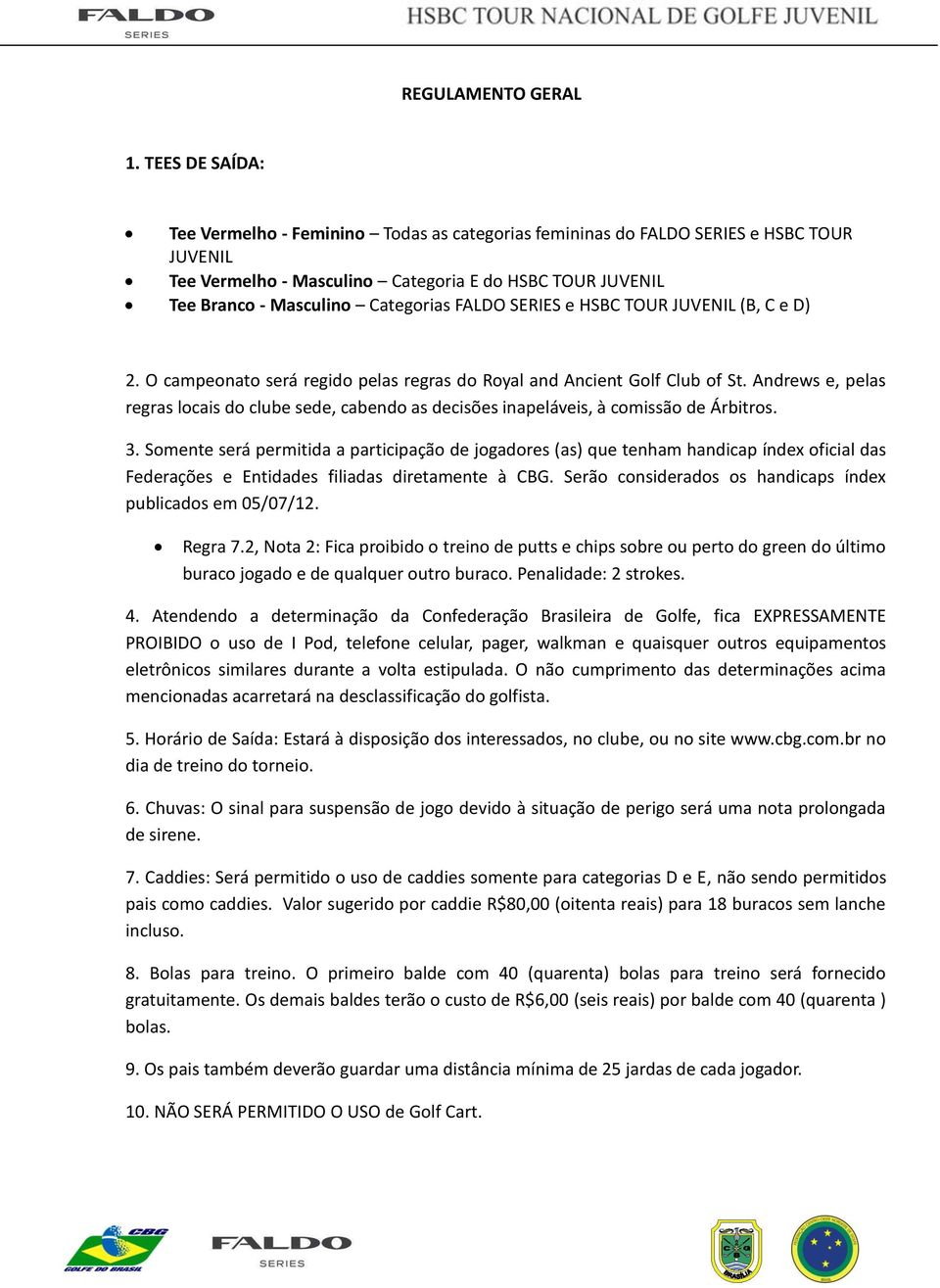 FALDO SERIES e HSBC TOUR JUVENIL (B, C e D) 2. O campeonato será regido pelas regras do Royal and Ancient Golf Club of St.