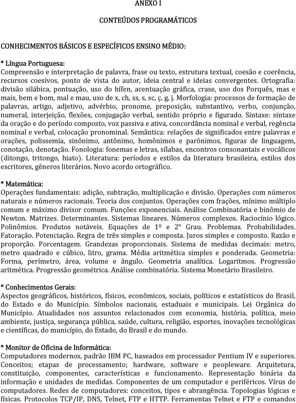 Ortografia: divisão silábica, pontuação, uso do hífen, acentuação gráfica, crase, uso dos Porquês, mas e mais, bem e bom, mal e mau, uso de x, ch, ss, s, sc, ç, g, j.