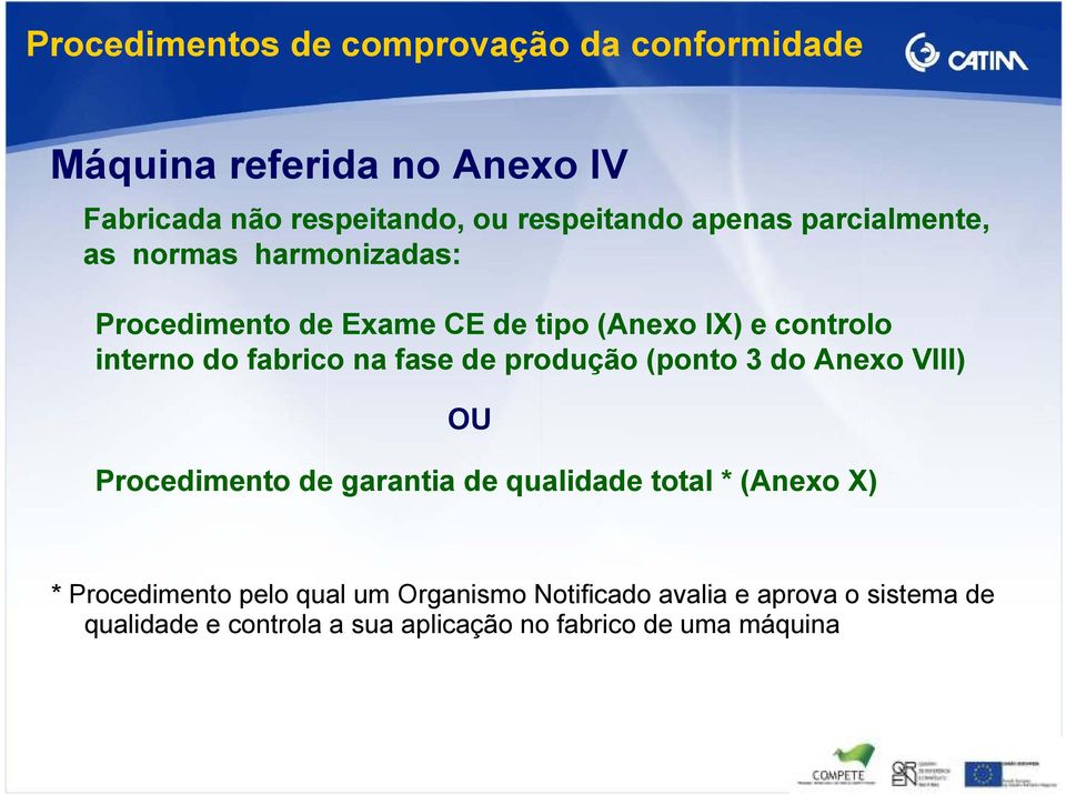 na fase de produção (ponto 3 do Anexo VIII) OU Procedimento de garantia de qualidade total * (Anexo X) * Procedimento