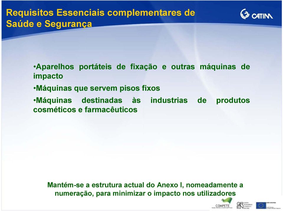 destinadas às industrias de produtos cosméticos e farmacêuticos Mantém-se a