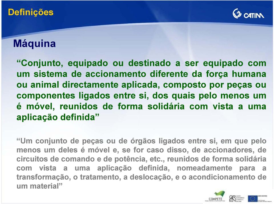 de peças ou de órgãos ligados entre si, em que pelo menos um deles é móvel e, se for caso disso, de accionadores, de circuitos de comando e de potência, etc.