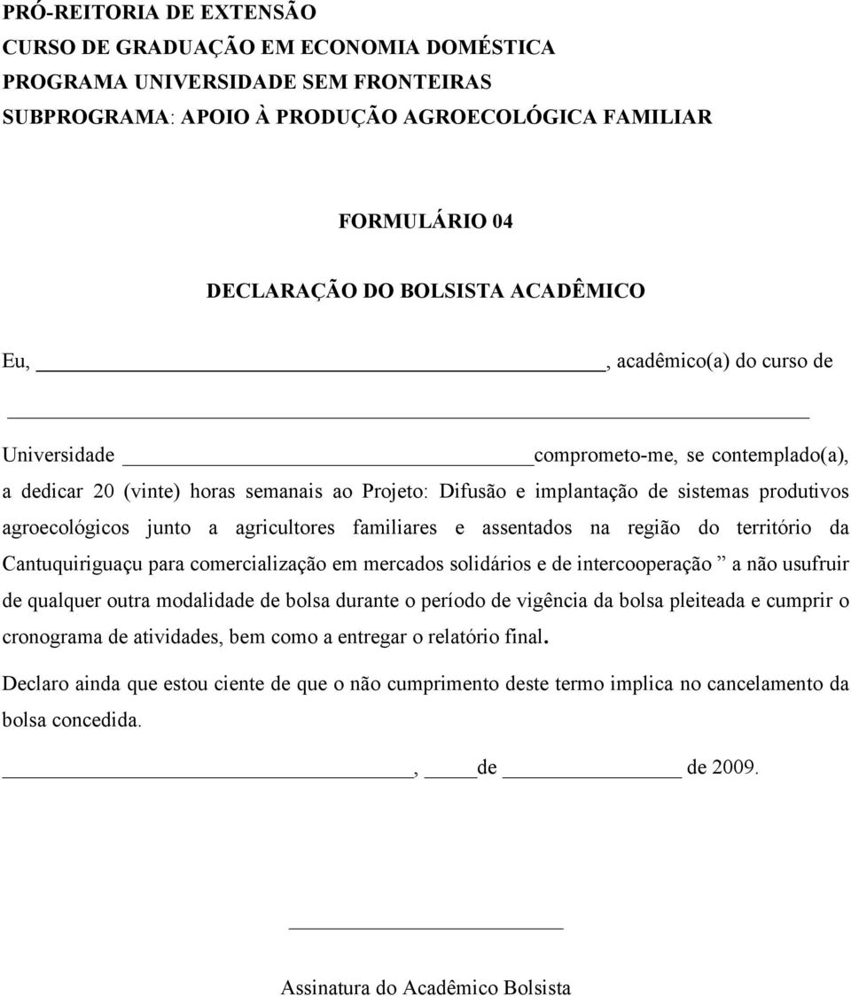 solidários e de intercooperação a não usufruir de qualquer outra modalidade de bolsa durante o período de vigência da bolsa pleiteada e cumprir o cronograma de atividades, bem como