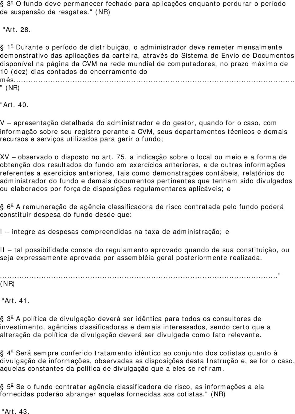 mundial de computadores, no prazo máximo de 10 (dez) dias contados do encerramento do mês... " "Art. 40.