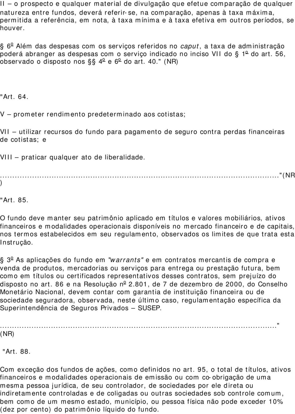 6 o Além das despesas com os serviços referidos no caput, a taxa de administração poderá abranger as despesas com o serviço indicado no inciso VII do 1 o do art.