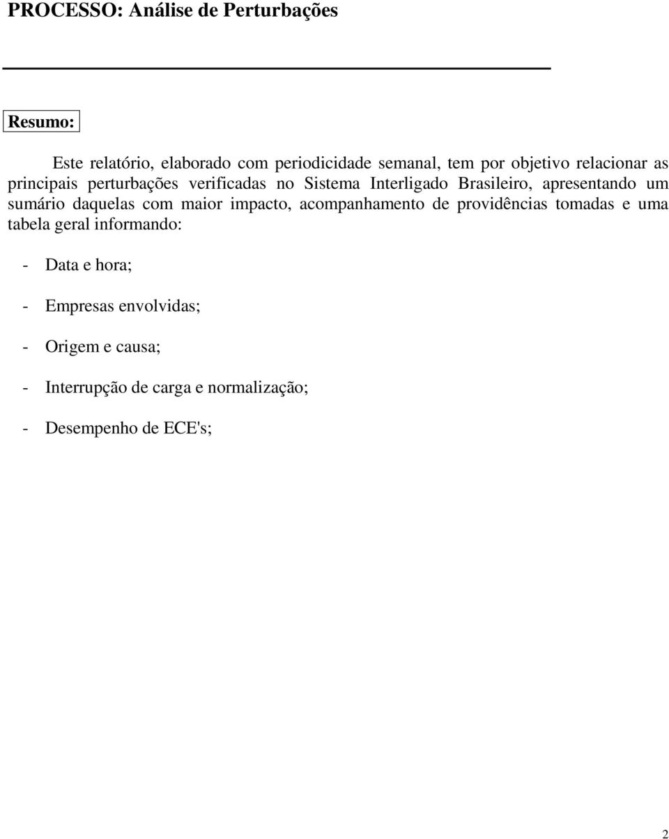 sumário daquelas com maior impacto, acompanhamento de providências tomadas e uma tabela geral informando: -