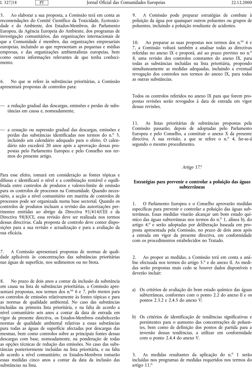 do Ambiente, dos programas de investigação comunitários, das organizações internacionais de que a Comunidade é membro, das organizações empresariais europeias, incluindo as que representam as