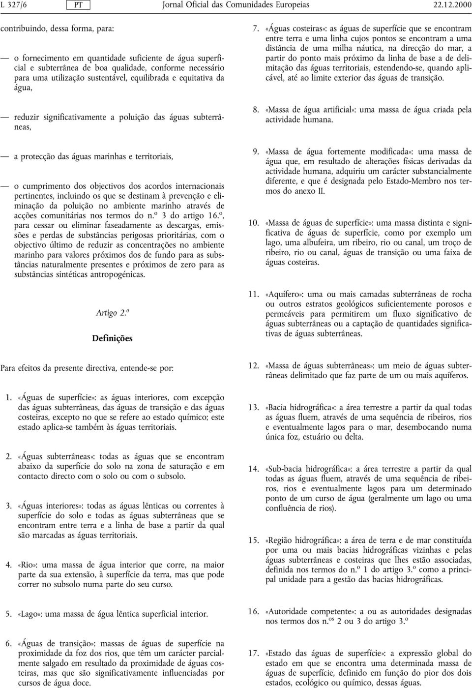 equitativa da água, reduzir significativamente a poluição das águas subterrâneas, a protecção das águas marinhas e territoriais, o cumprimento dos objectivos dos acordos internacionais pertinentes,