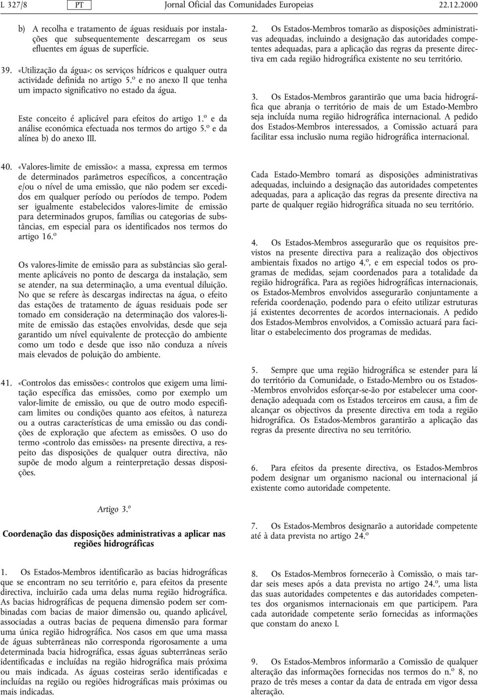 Este conceito é aplicável para efeitos do artigo 1. o e da análise económica efectuada nos termos do artigo 5. o e da alínea b) do anexo III. 2.