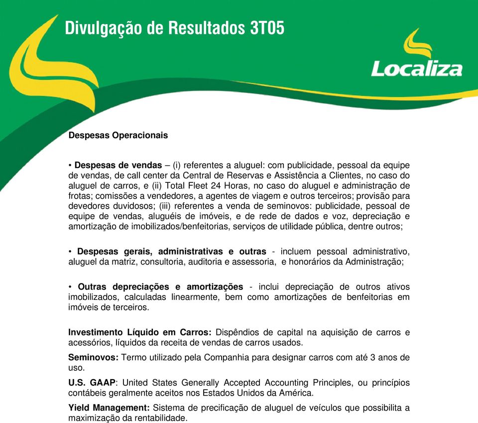 a venda de seminovos: publicidade, pessoal de equipe de vendas, aluguéis de imóveis, e de rede de dados e voz, depreciação e amortização de imobilizados/benfeitorias, serviços de utilidade pública,