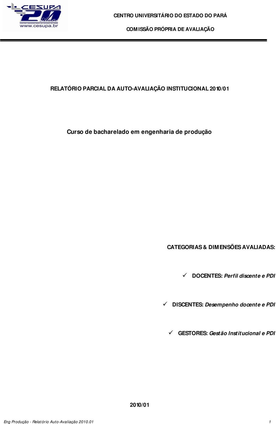 CATEGORIAS & DIMENSÕES AVALIADAS: DOCENTES: Perfil discente e PDI DISCENTES: Desempenho