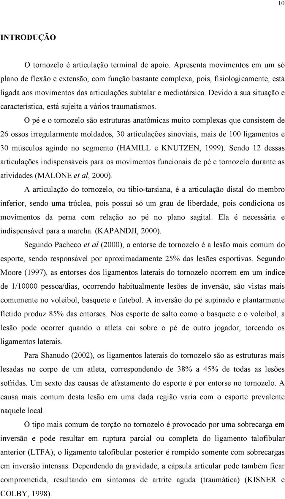 Devido à sua situação e característica, está sujeita a vários traumatismos.