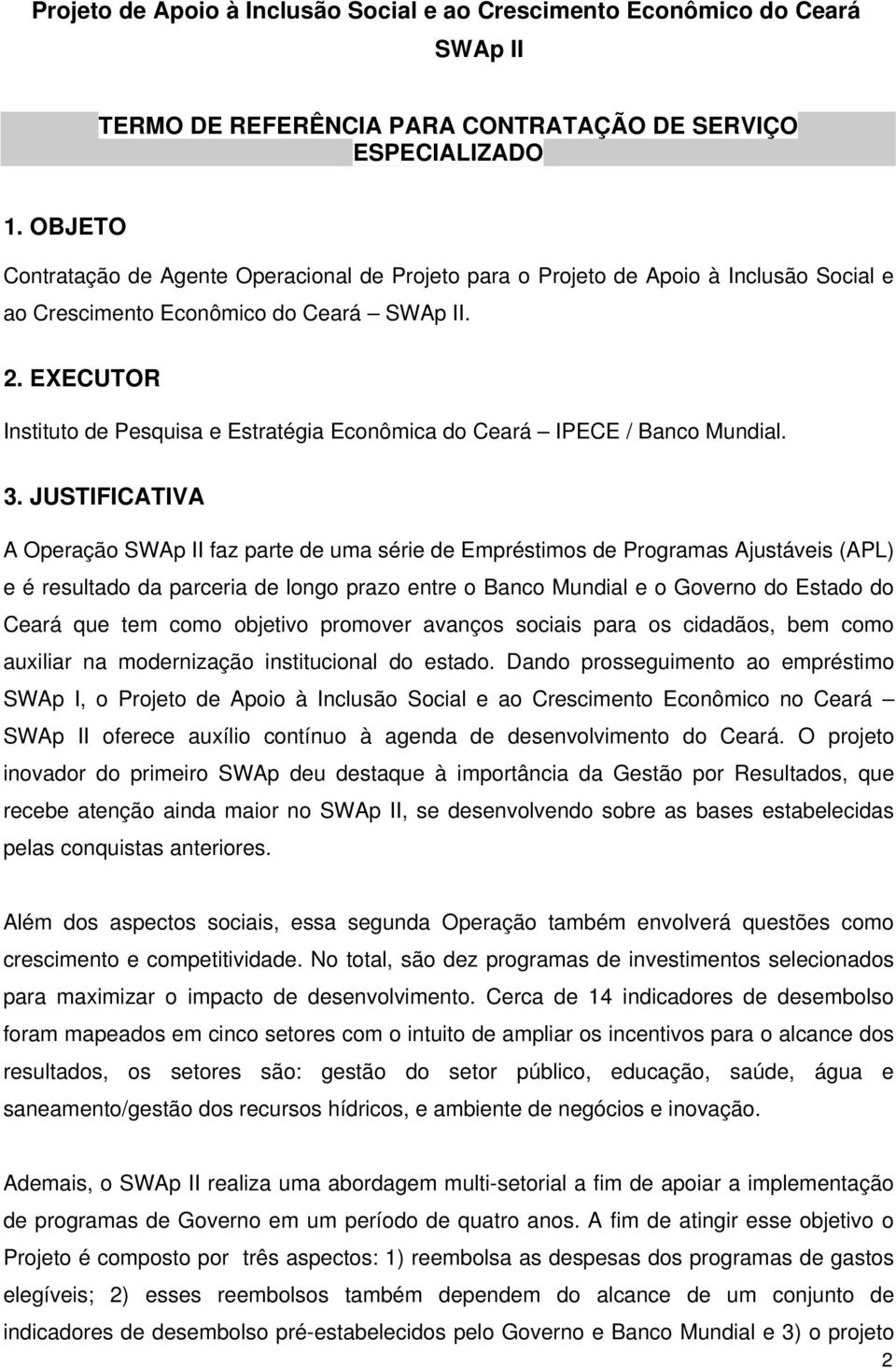 EXECUTOR Instituto de Pesquisa e Estratégia Econômica do Ceará IPECE / Banco Mundial. 3.