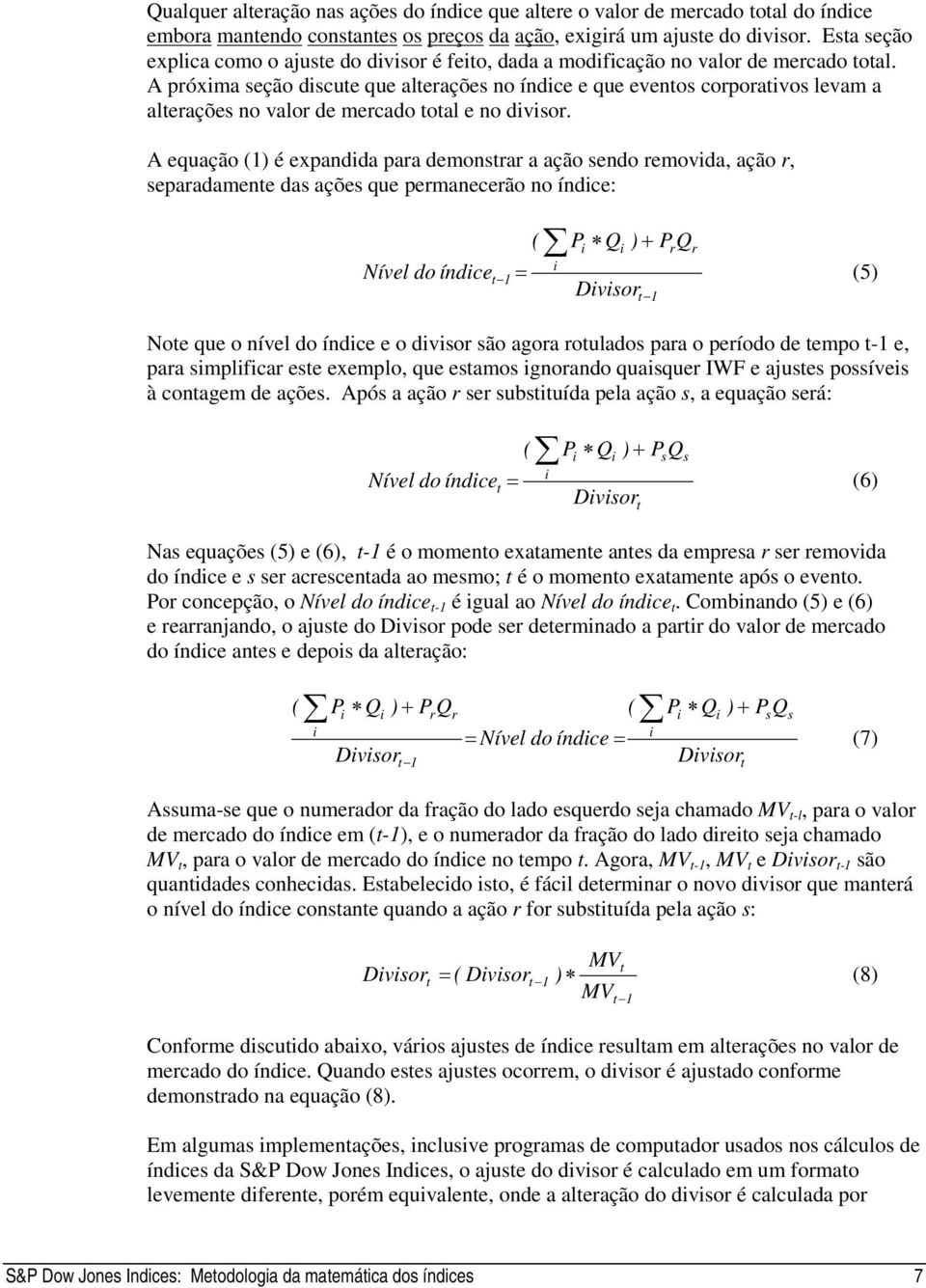 A próxma seção dscue que alerações no índce e que evenos corporavos levam a alerações no valor de mercado oal e no dvsor.