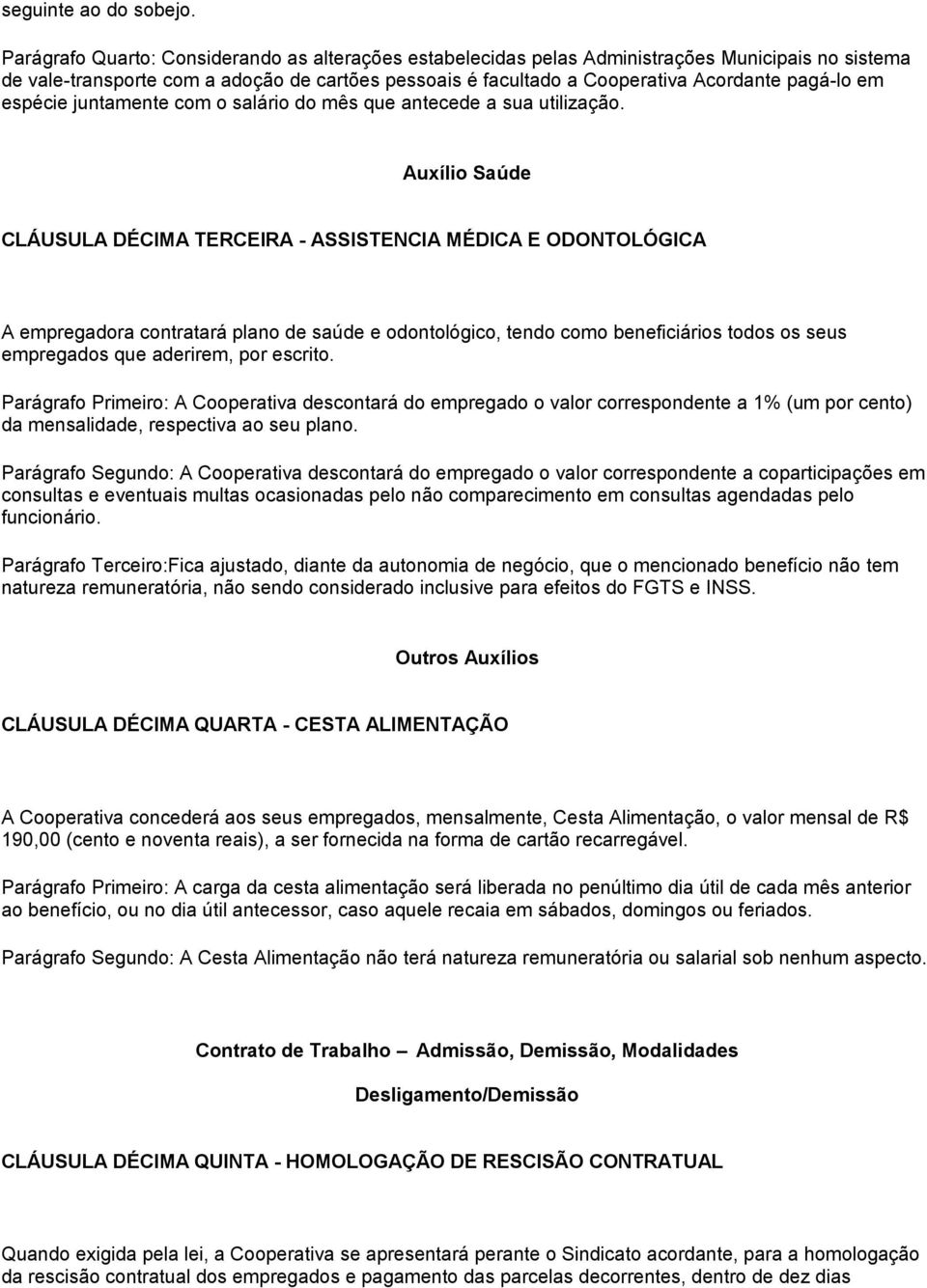 em espécie juntamente com o salário do mês que antecede a sua utilização.