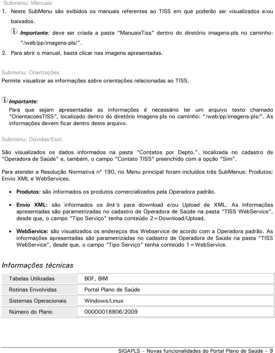 Submenu: Orientações Permite visualizar as informações sobre orientações relacionadas ao TISS.