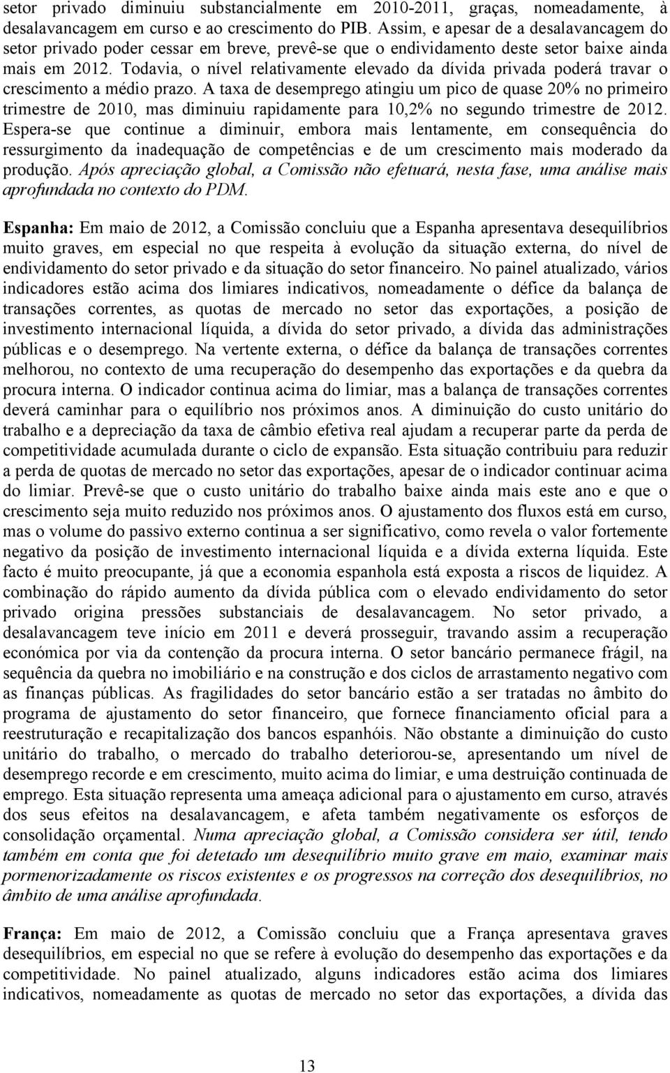 Todavia, o nível relativamente elevado da dívida privada poderá travar o crescimento a médio prazo.