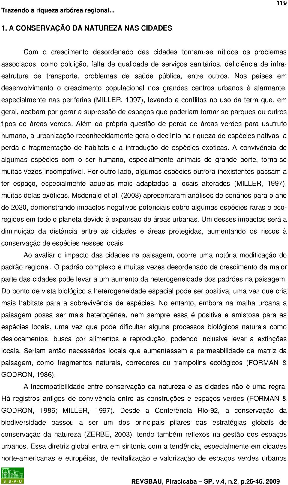 infraestrutura de transporte, problemas de saúde pública, entre outros.