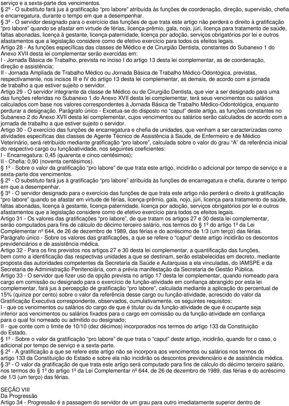 3º - O servidor designado para o exercício das funções de que trata este artigo não perderá o direito à gratificação pro labore quando se afastar em virtude de férias, licença-prêmio, gala, nojo,