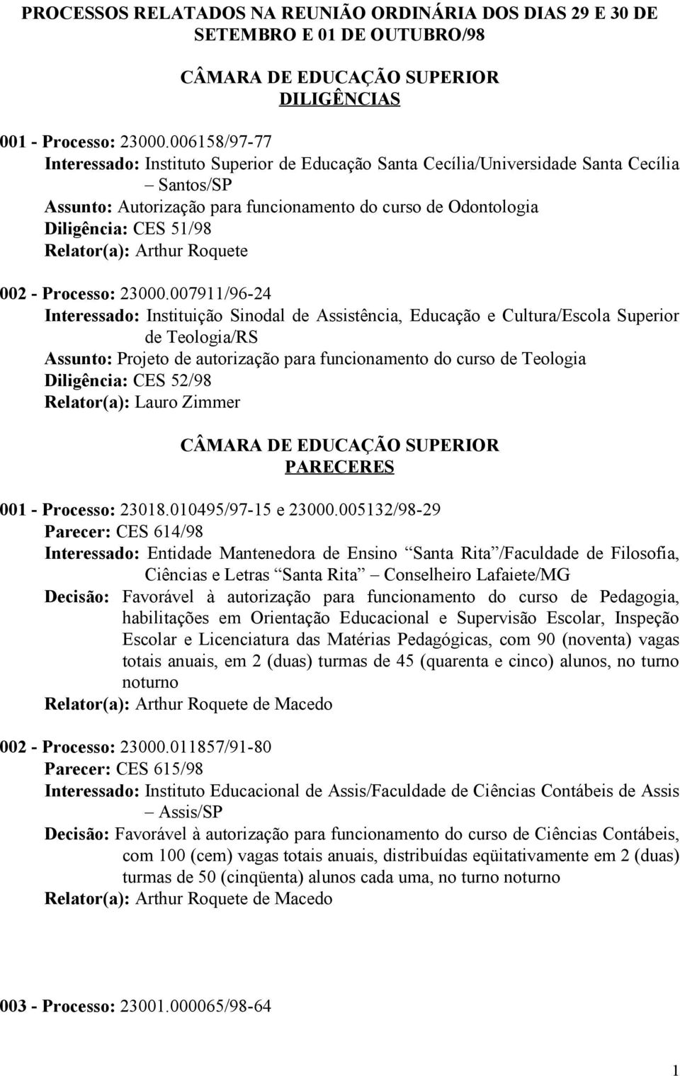 Relator(a): Arthur Roquete 002 - Processo: 23000.