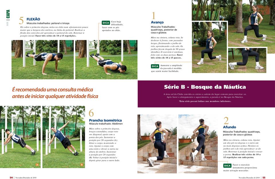 1 Avanço Músculos Trabalhados: quadríceps, posterior de coxa e glúteos Mãos na cintura, coluna reta. Se deslocar à frente, com passadas largas, flexionando o joelho de trás, aproximando-o do solo.