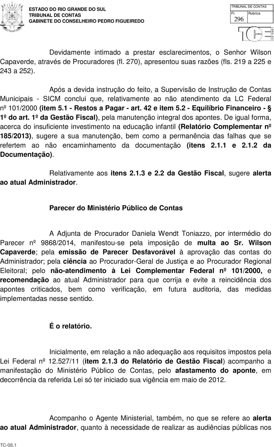 42 e item 5.2 - Equilíbrio Financeiro - 1º do art. 1º da Gestão Fiscal), pela manutenção integral dos apontes.