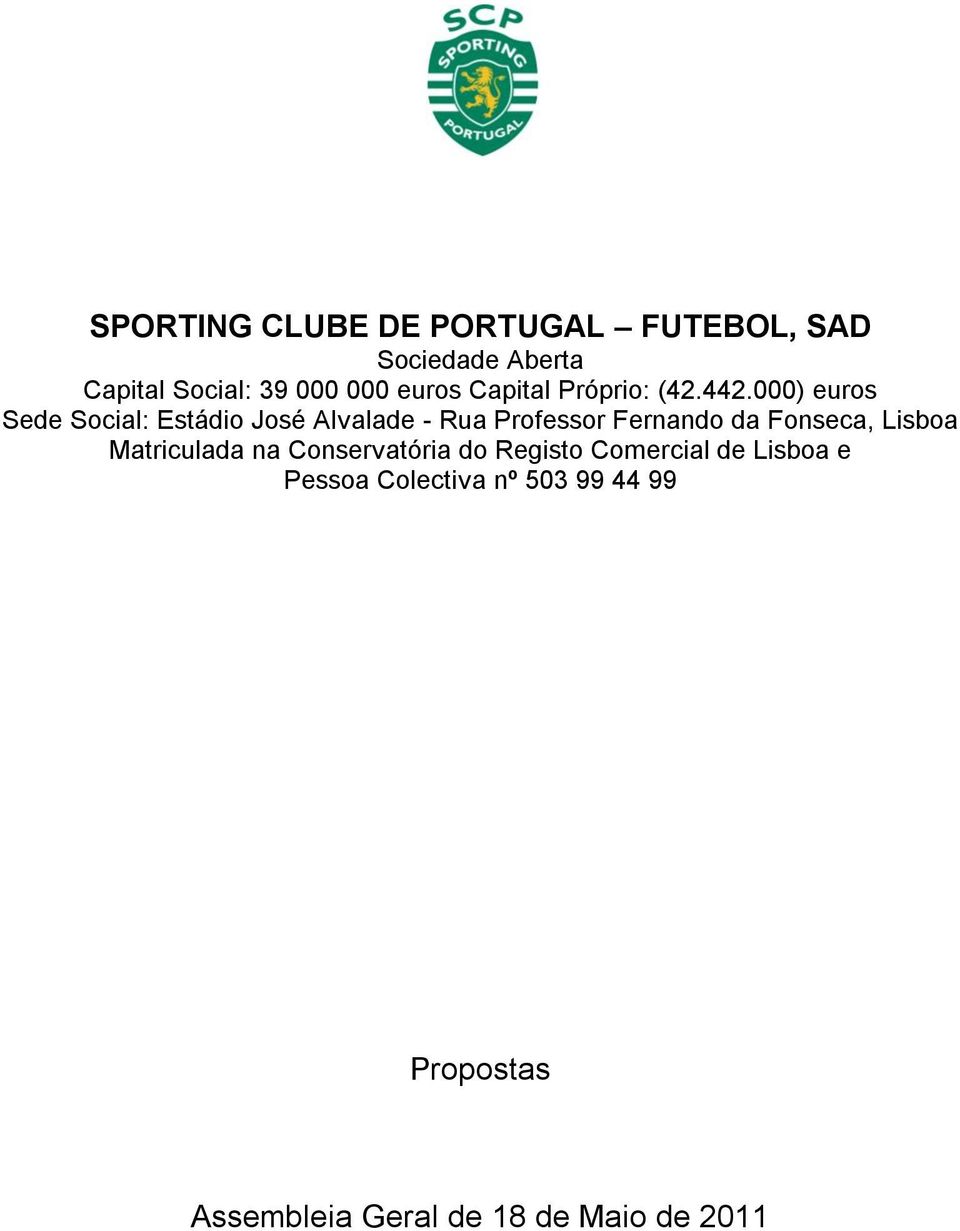 000) euros Sede Social: Estádio José Alvalade - Rua Professor Fernando da Fonseca,