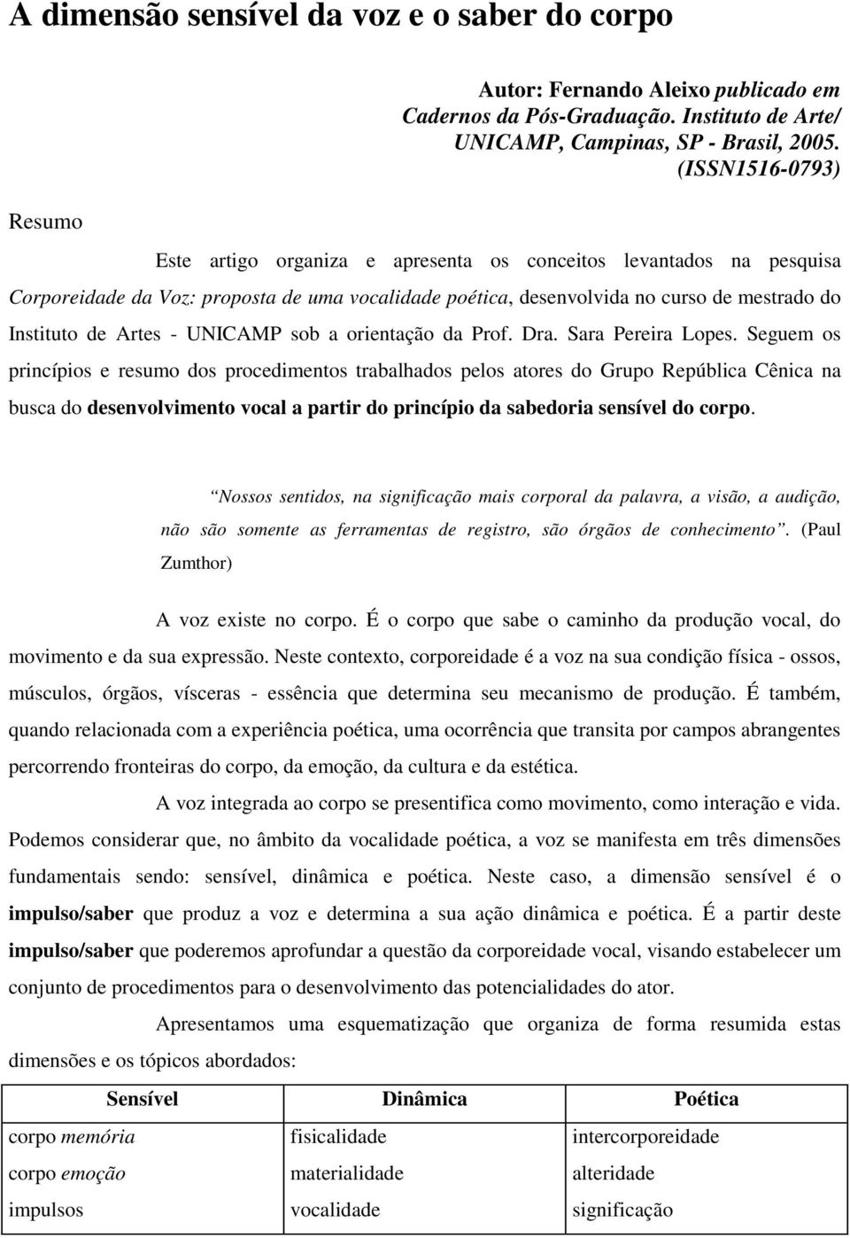 UNICAMP sob a orientação da Prof. Dra. Sara Pereira Lopes.