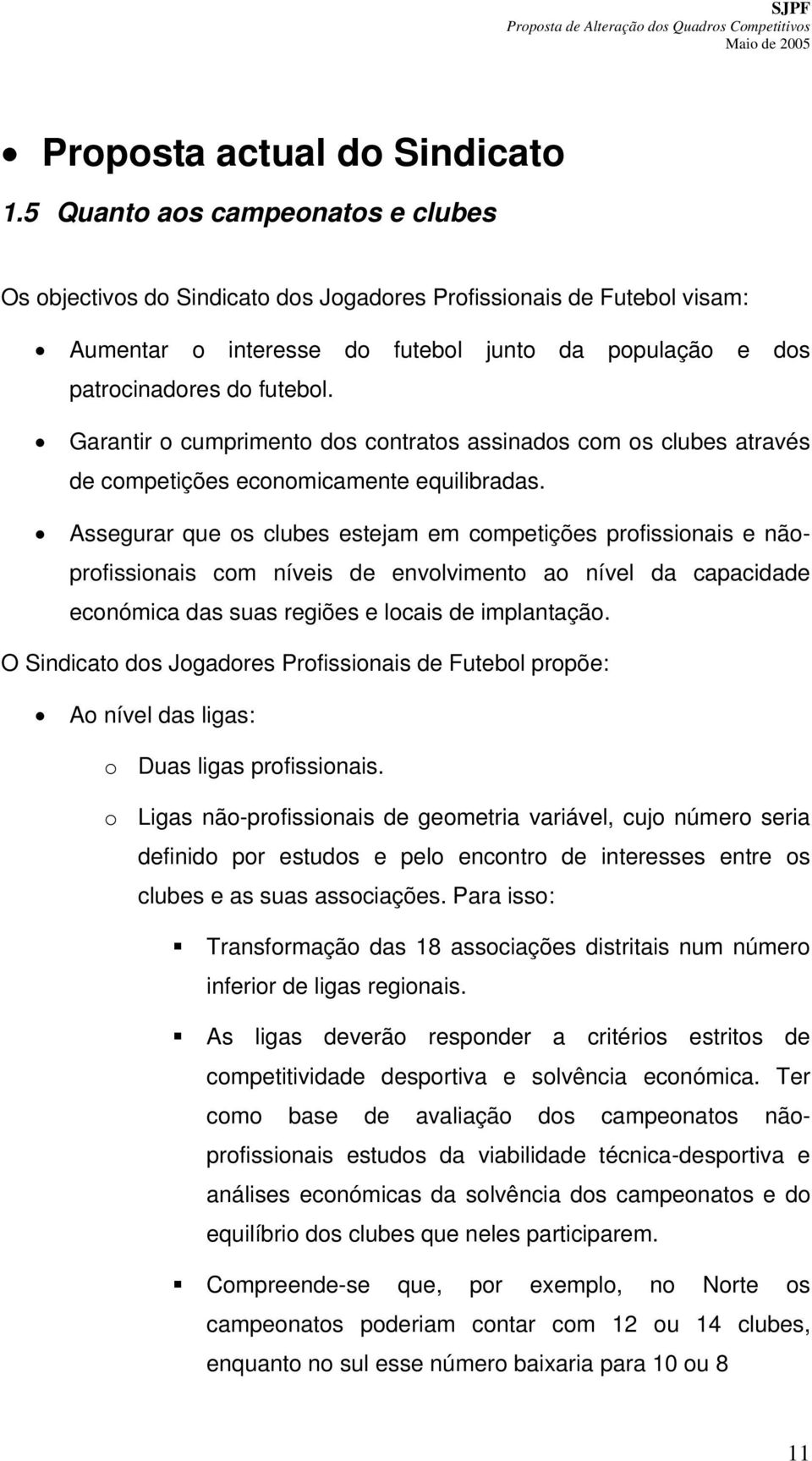 Garantir o cumprimento dos contratos assinados com os clubes através de competições economicamente equilibradas.