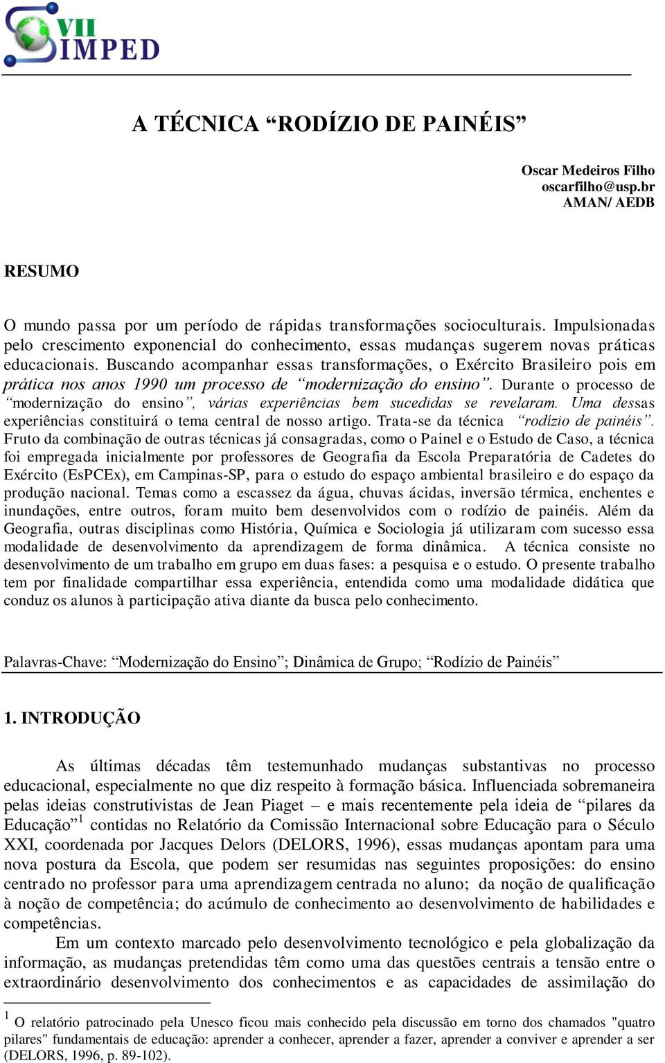 Buscando acompanhar essas transformações, o Exército Brasileiro pois em prática nos anos 1990 um processo de modernização do ensino.