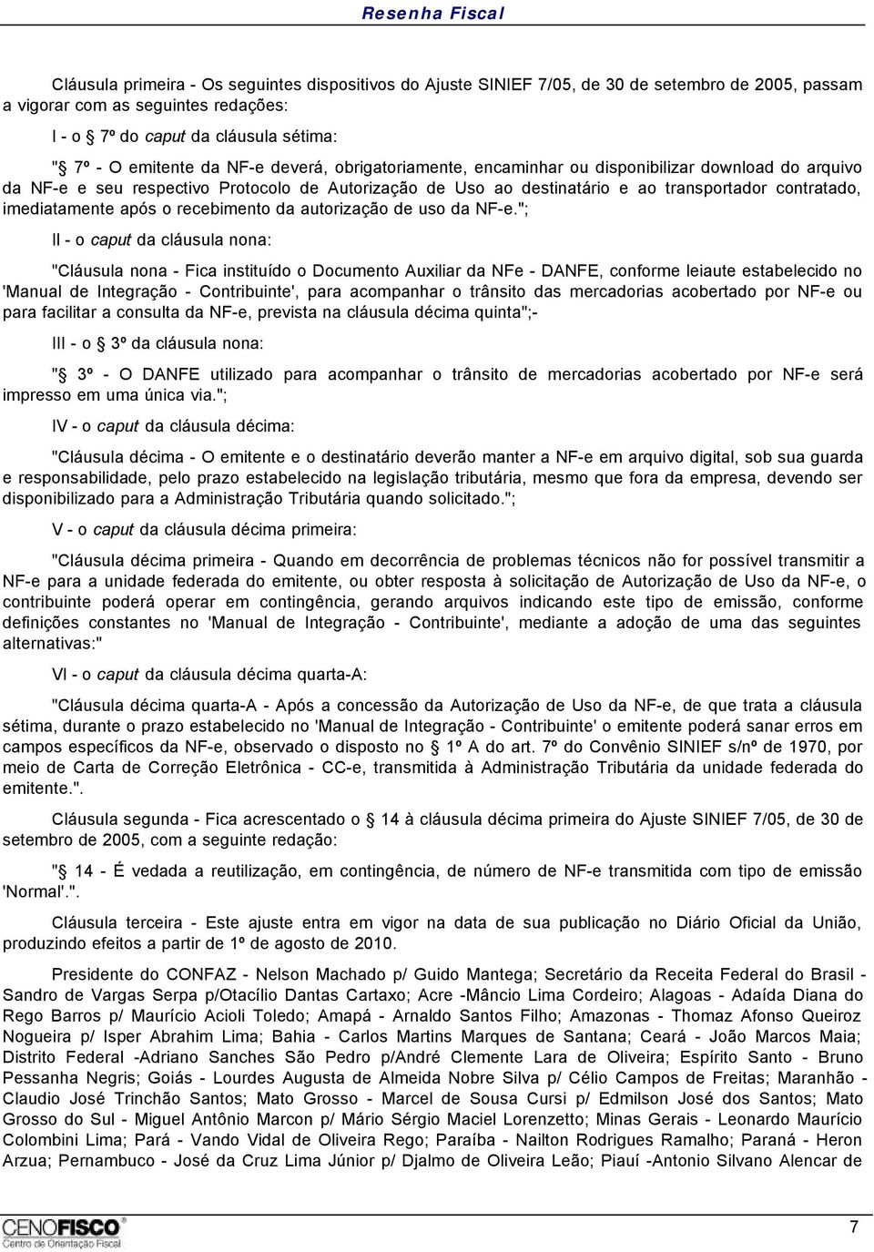 após o recebimento da autorização de uso da NF-e.