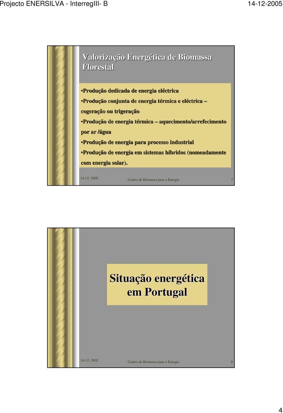 /água/ Produção de energia para processo industrial Produção de energia em sistemas híbridos h (nomeadamente com