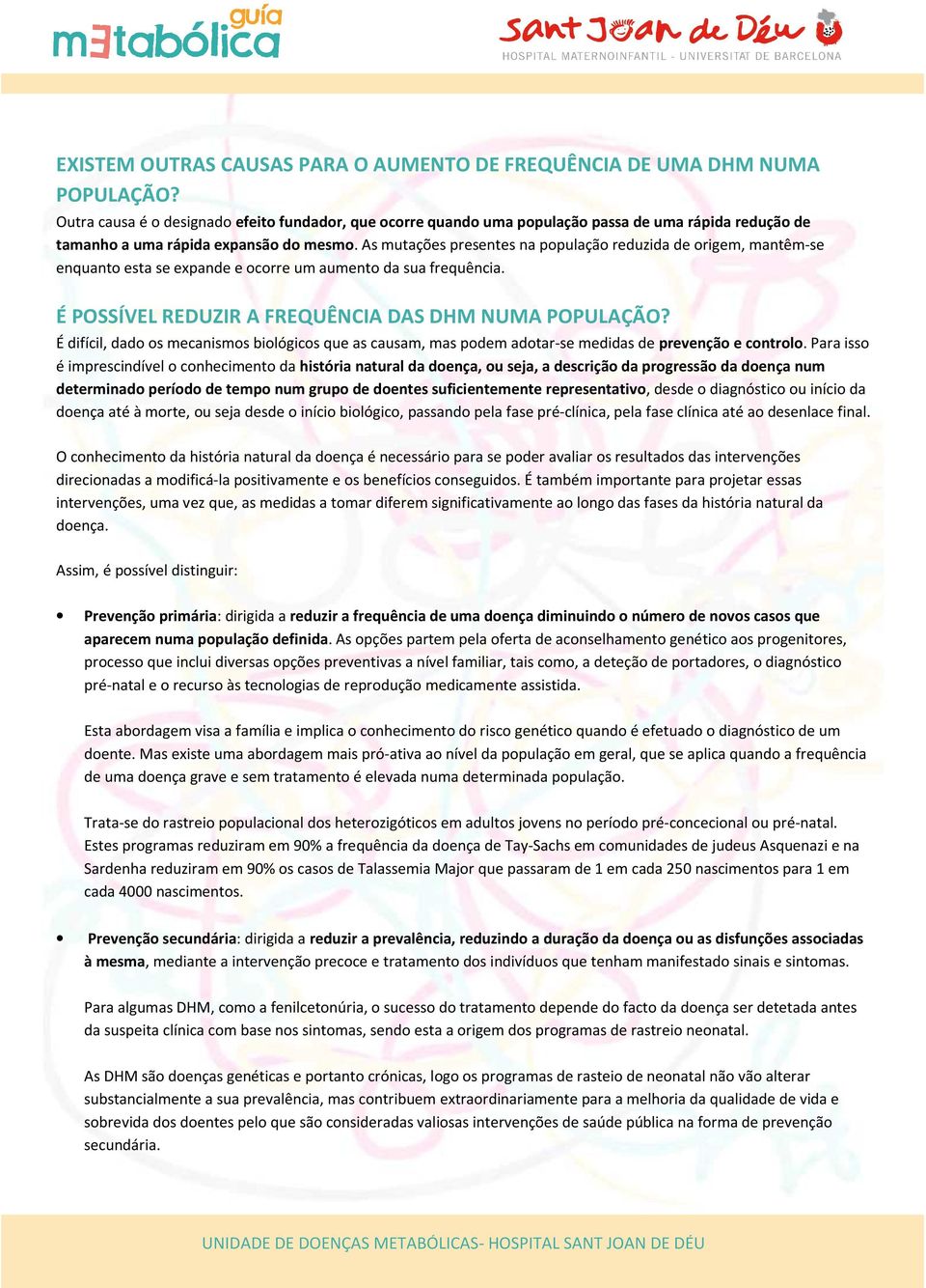 As mutações presentes na população reduzida de origem, mantêm-se enquanto esta se expande e ocorre um aumento da sua frequência. É POSSÍVEL REDUZIR A FREQUÊNCIA DAS DHM NUMA POPULAÇÃO?