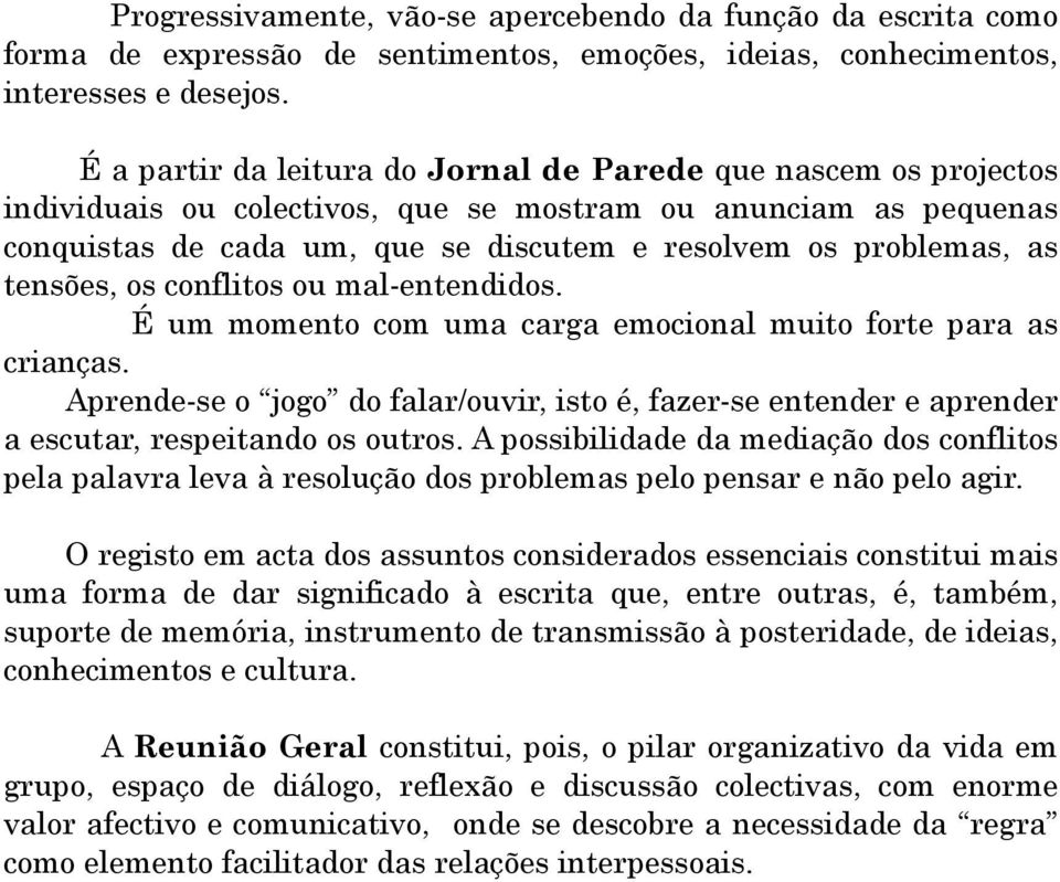 tensões, os conflitos ou mal-entendidos. É um momento com uma carga emocional muito forte para as crianças.