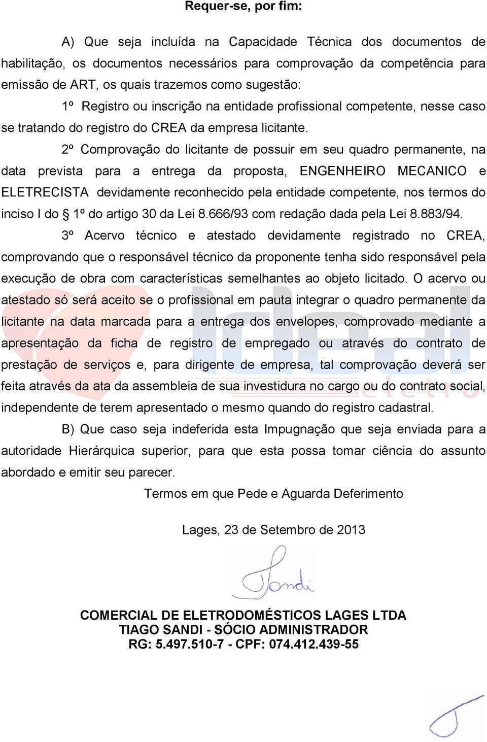 2º Comprovação do licitante de possuir em seu quadro permanente, na data prevista para a entrega da proposta, ENGENHEIRO MECANICO e ELETRECISTA devidamente reconhecido pela entidade competente, nos