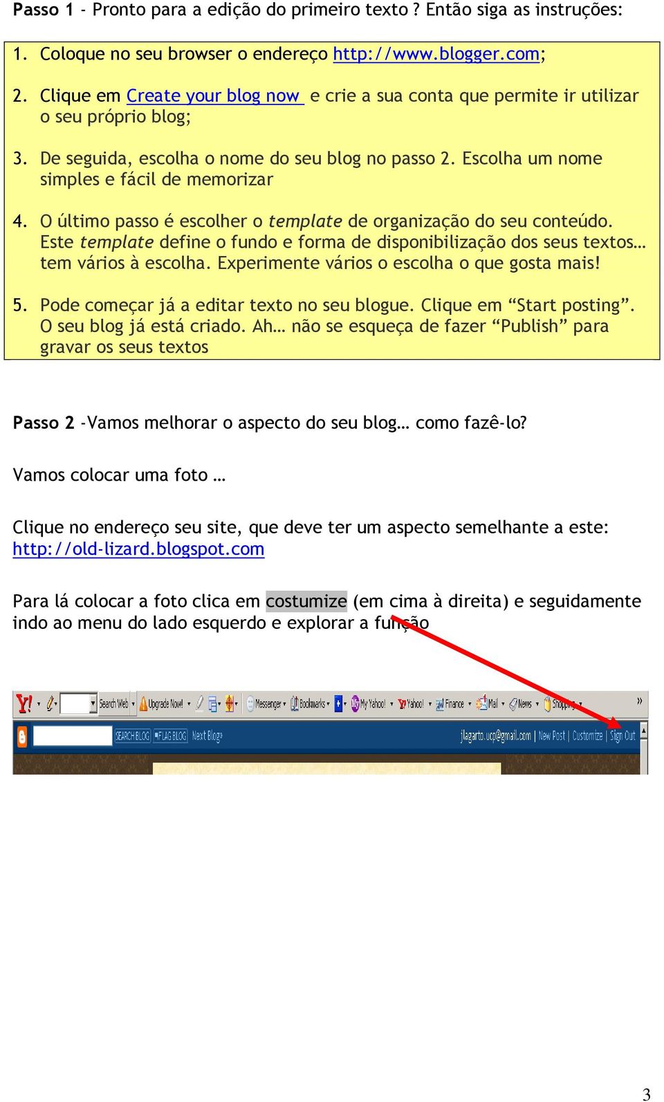 O último passo é escolher o template de organização do seu conteúdo. Este template define o fundo e forma de disponibilização dos seus textos tem vários à escolha.