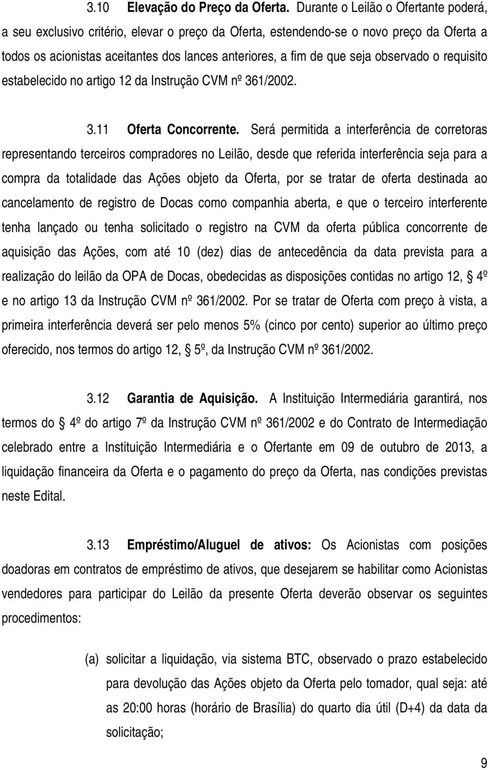 observado o requisito estabelecido no artigo 12 da Instrução CVM nº 361/2002. 3.11 Oferta Concorrente.