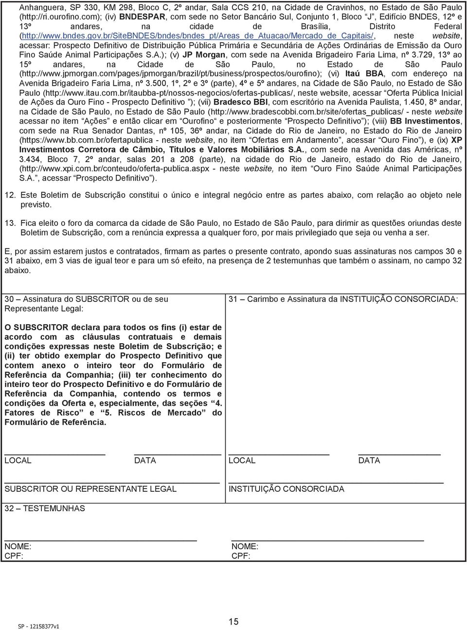 br/sitebndes/bndes/bndes_pt/areas_de_atuacao/mercado_de_capitais/, neste website, acessar: Prospecto Definitivo de Distribuição Pública Primária e Secundária de Ações Ordinárias de Emissão da Ouro