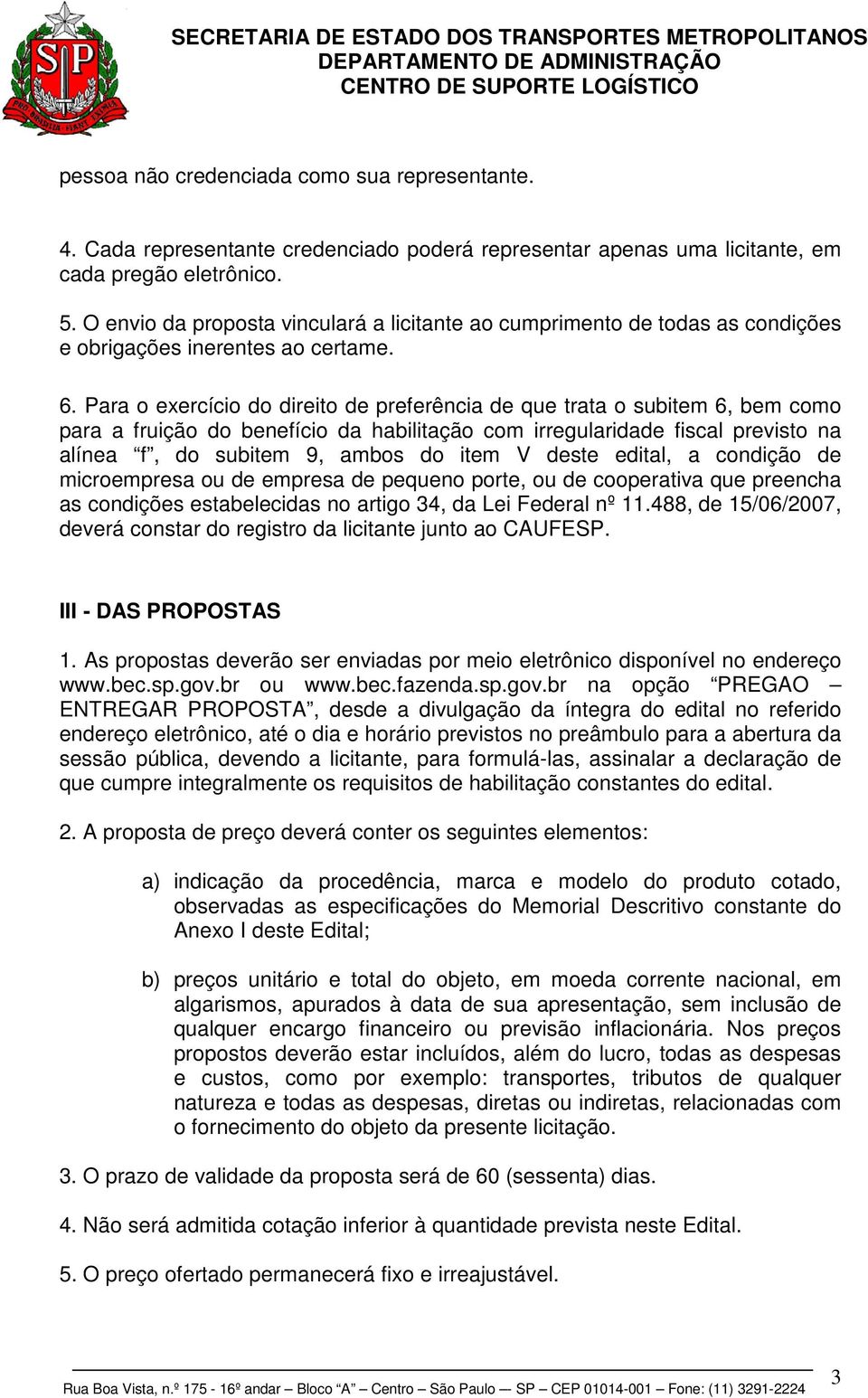 Para o exercício do direito de preferência de que trata o subitem 6, bem como para a fruição do benefício da habilitação com irregularidade fiscal previsto na alínea f, do subitem 9, ambos do item V