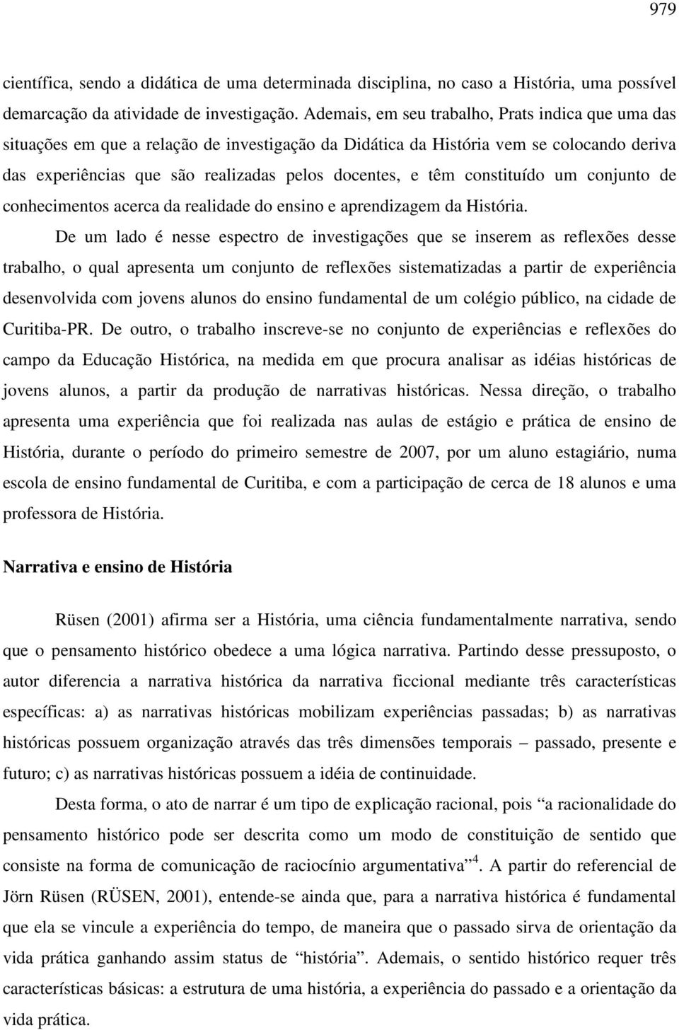 constituído um conjunto de conhecimentos acerca da realidade do ensino e aprendizagem da História.