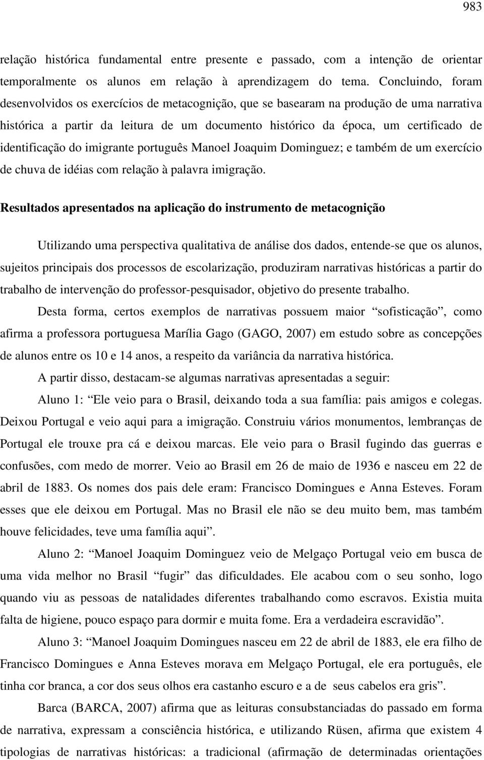 identificação do imigrante português Manoel Joaquim Dominguez; e também de um exercício de chuva de idéias com relação à palavra imigração.
