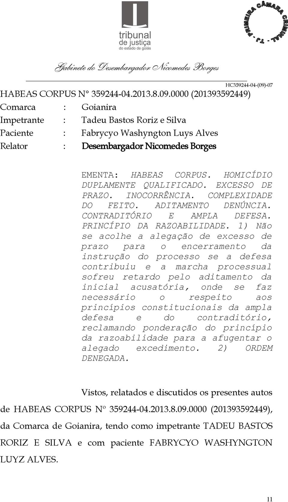 HOMICÍDIO DUPLAMENTE QUALIFICADO. EXCESSO DE PRAZO. INOCORRÊNCIA. COMPLEXIDADE DO FEITO. ADITAMENTO DENÚNCIA. CONTRADITÓRIO E AMPLA DEFESA. PRINCÍPIO DA RAZOABILIDADE.