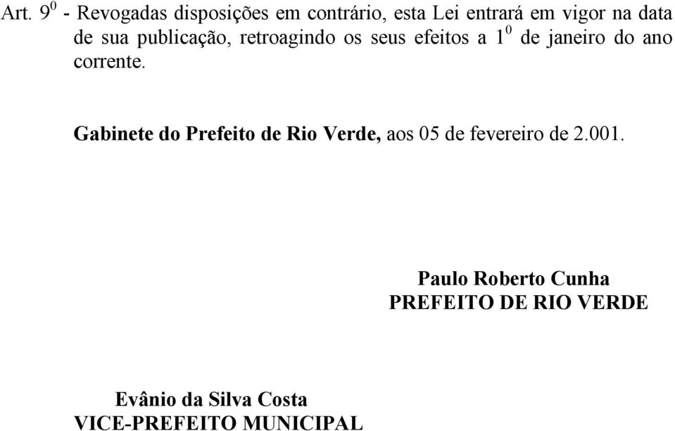 corrente. Gabinete do Prefeito de Rio Verde, aos 05 de fevereiro de 2.001.