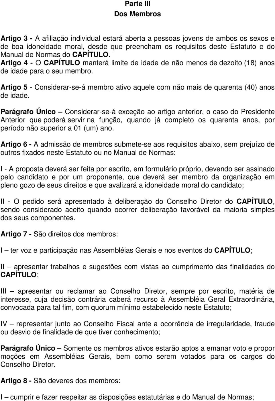 Artigo 5 - Considerar-se-á membro ativo aquele com não mais de quarenta (40) anos de idade.