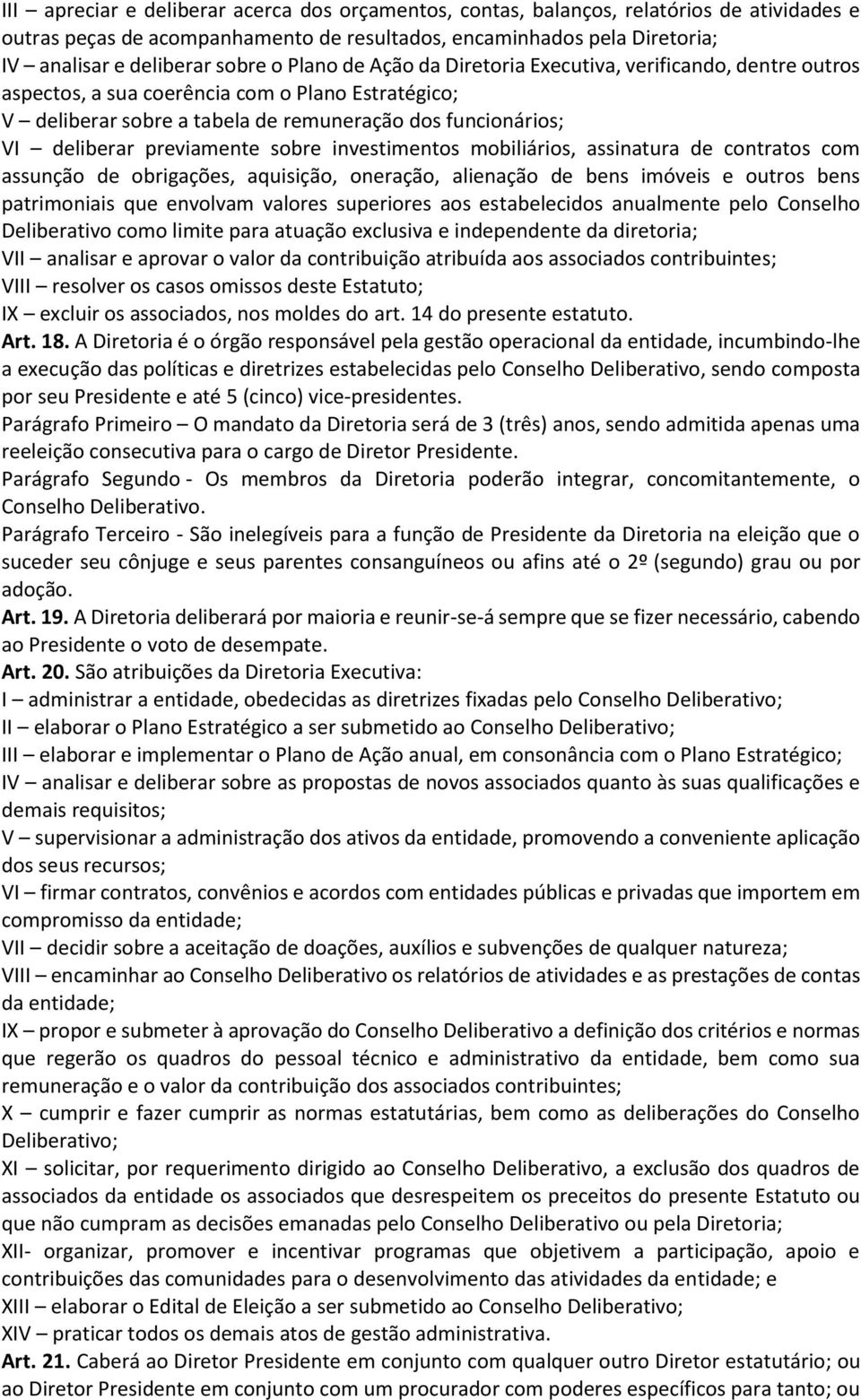 previamente sobre investimentos mobiliários, assinatura de contratos com assunção de obrigações, aquisição, oneração, alienação de bens imóveis e outros bens patrimoniais que envolvam valores