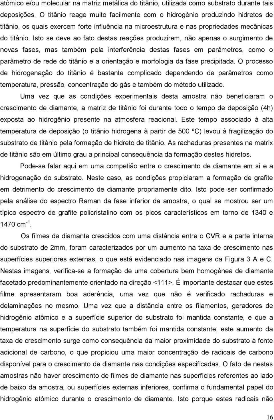 Isto se deve ao fato destas reações produzirem, não apenas o surgimento de novas fases, mas também pela interferência destas fases em parâmetros, como o parâmetro de rede do titânio e a orientação e