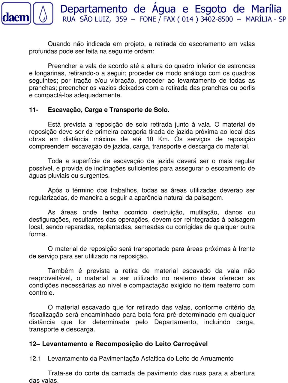 pranchas; preencher os vazios deixados com a retirada das pranchas ou perfis e compactá-los adequadamente. 11- Escavação, Carga e Transporte de Solo.