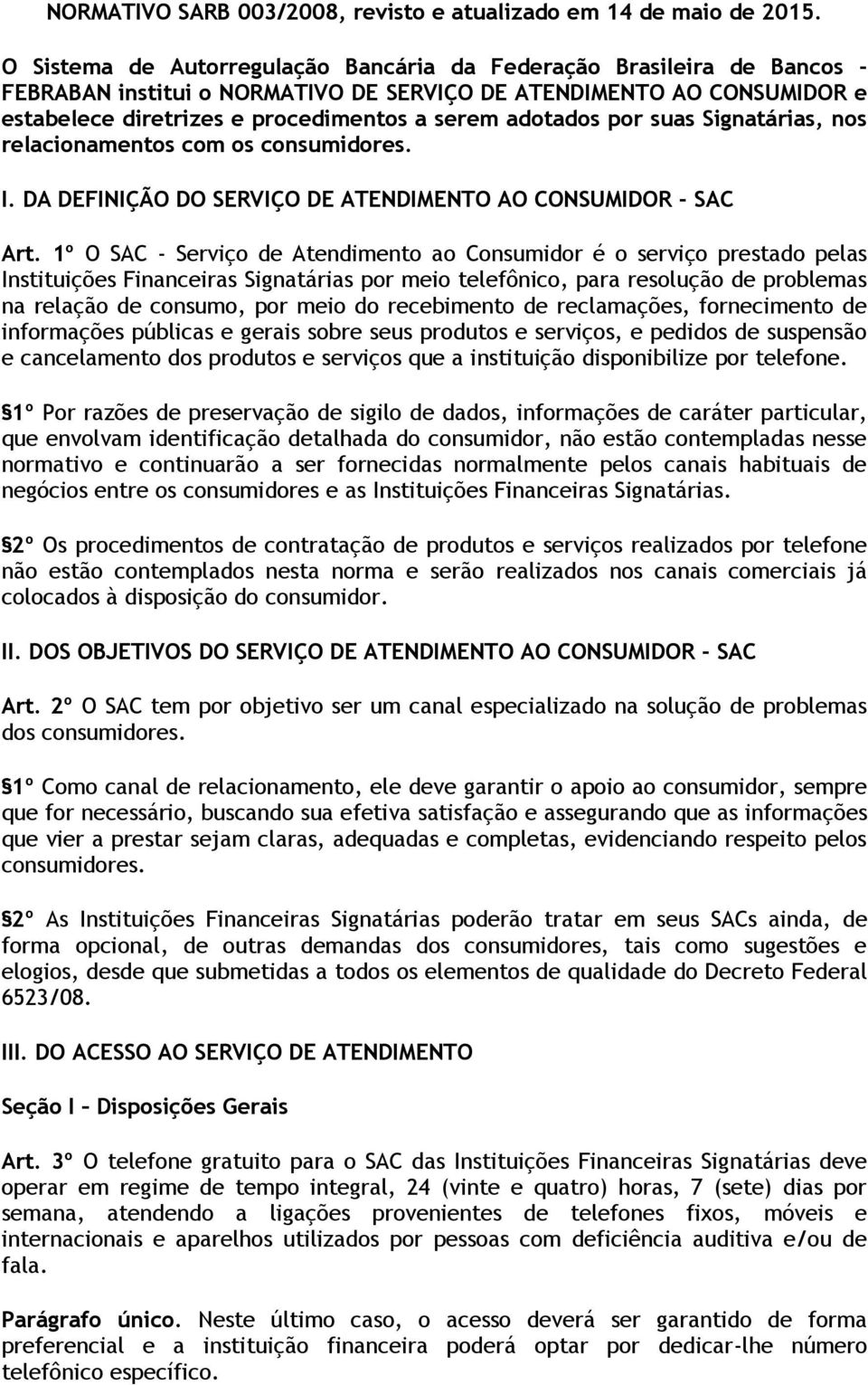 por suas Signatárias, nos relacionamentos com os consumidores. I. DA DEFINIÇÃO DO SERVIÇO DE ATENDIMENTO AO CONSUMIDOR - SAC Art.