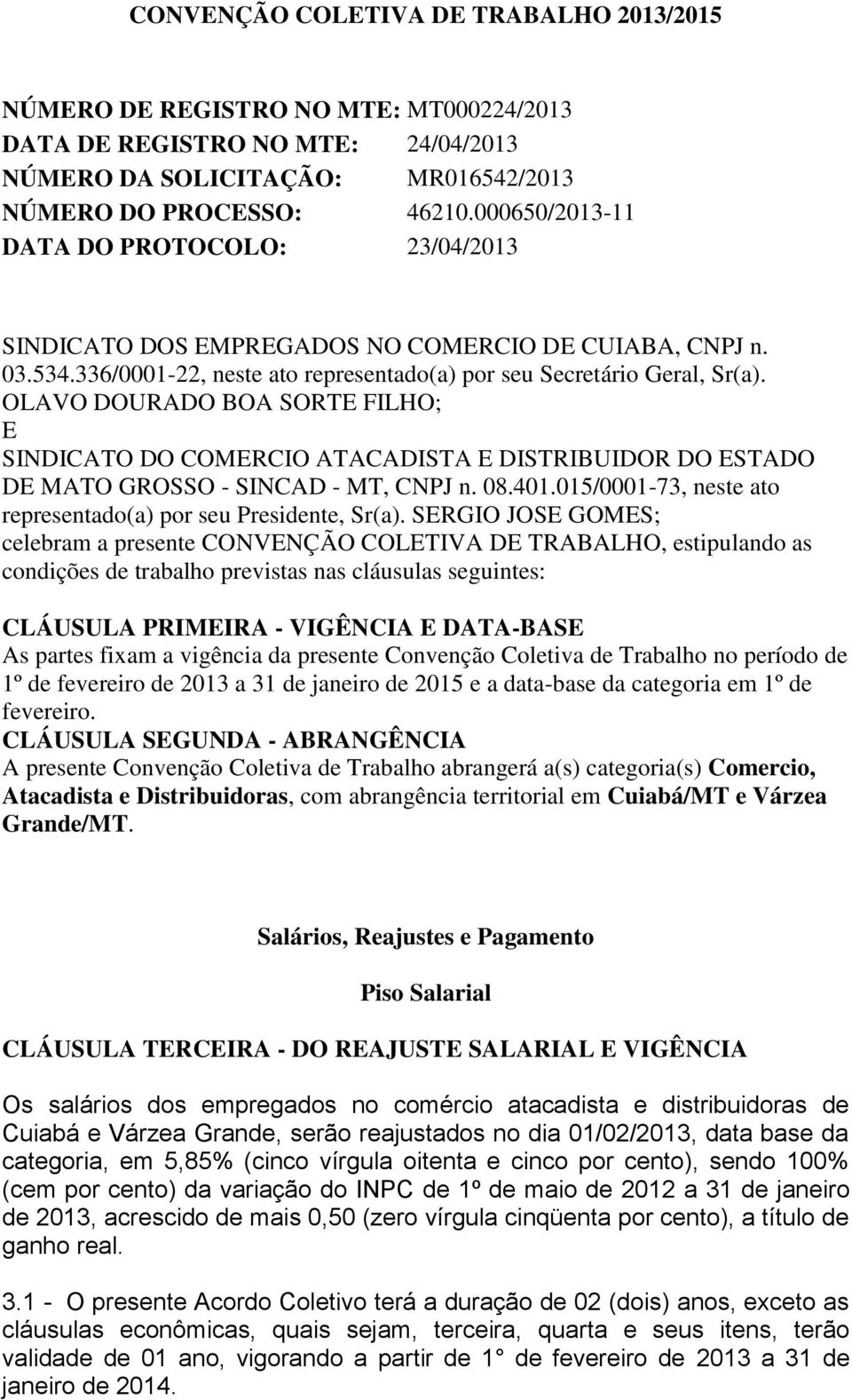 OLAVO DOURADO BOA SORTE FILHO; E SINDICATO DO COMERCIO ATACADISTA E DISTRIBUIDOR DO ESTADO DE MATO GROSSO - SINCAD - MT, CNPJ n. 08.401.